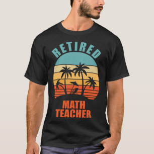 Retired Math Teacher Teaching Happy Retirement T-Shirt