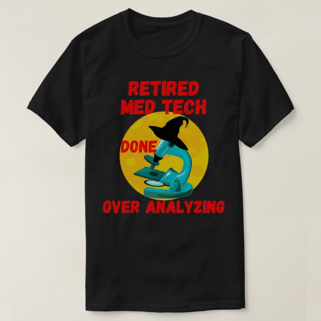 RETIRED MED TECH DONE OVER ANALYZING MEDICAL LABOR T-Shirt (Design Front)