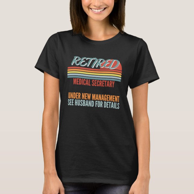 Retired Medical Secretary Under New Management Ret T-Shirt (Front)