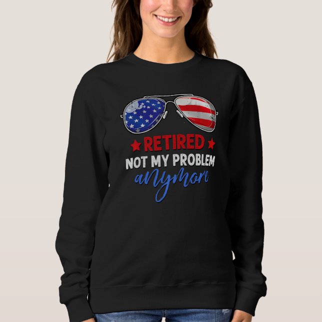 Retired Men Women Funny Retired 2021 Not My Proble Sweatshirt (Front)