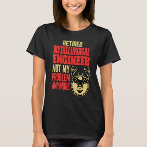 Retired Metallurgical Engineer Deer Hunting T_Shirt