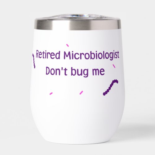 Retired Microbiologist Dont Bug Me Thermal Wine Tumbler