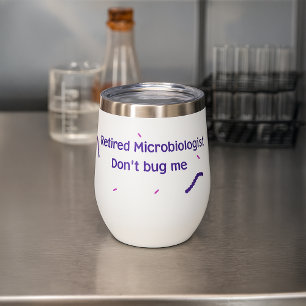 Retired Microbiologist, Don't Bug Me Thermal Wine Tumbler