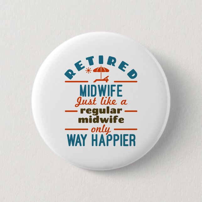 Retired Midwife Midwifery Retirement Way Happier Button (Front)