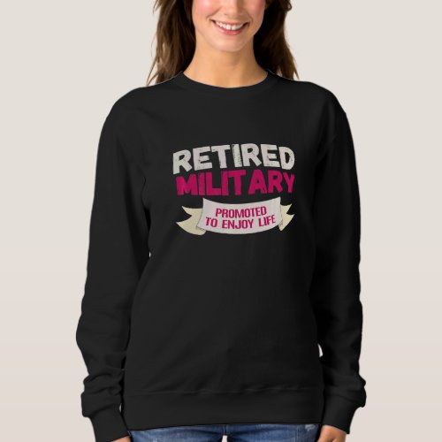 Retired Military Promoted To Enjoy Sweatshirt