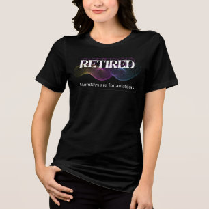 Retired Mondays Are For Amateurs Colorful Graphic Tri-Blend Shirt
