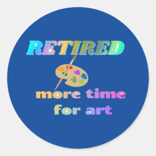 Retired...More Time for Art Classic Round Sticker