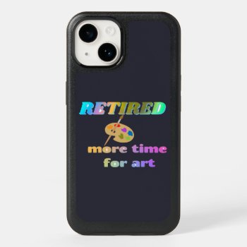 Retired...more Time For Art Otterbox Iphone 14 Case by RetirementGiftStore at Zazzle