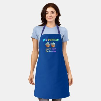 Retired...more Time For Baking Apron by RetirementGiftStore at Zazzle