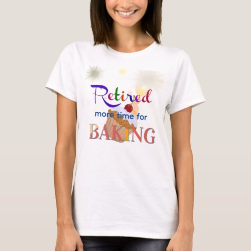 Retired_More Time for Baking cupcake T_Shirt