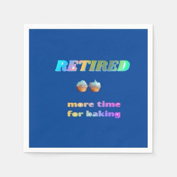 Retired...more Time For Baking Napkins by RetirementGiftStore at Zazzle