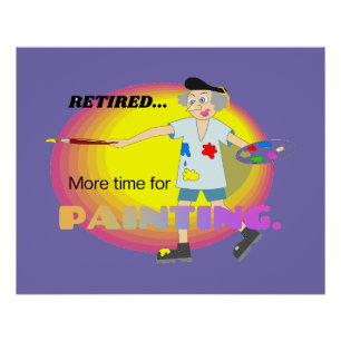 Retired...More Time for Painting transparent Poster