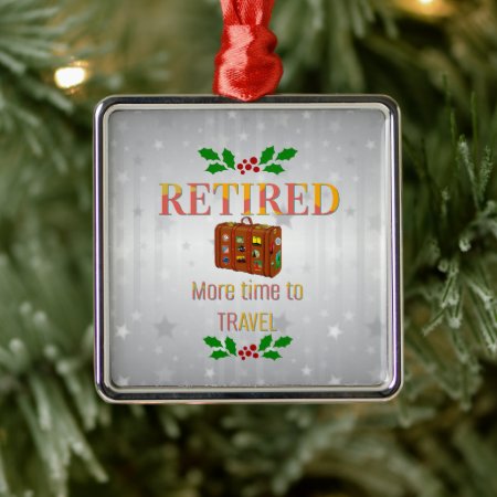 Retired, More Time To Travel Metal Ornament