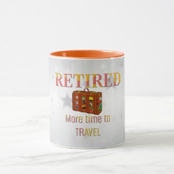 Retired  More Time To Travel Mug by RetirementGiftStore at Zazzle