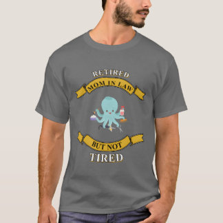 Retired Mother In Law But Notired Funnyet friends T-Shirt