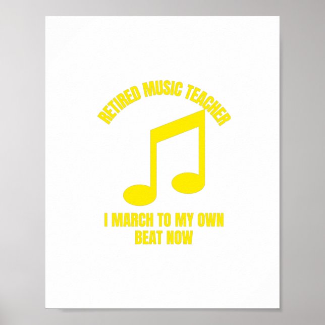 Retired music teacher I march to my own beat now.p Poster (Front)