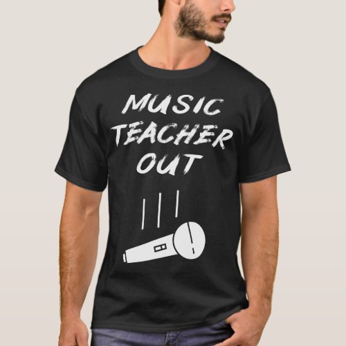 Retired Music Teacher Out Retirement Mic Drop End  T_Shirt