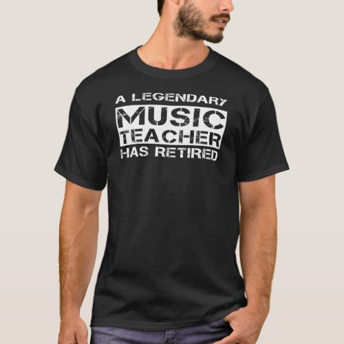 Retired Music Teacher Retirement Gift Legendary T_Shirt