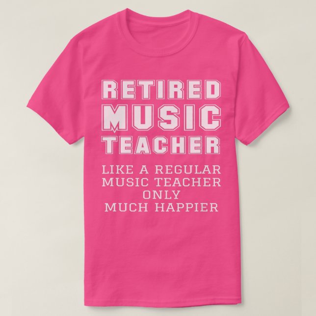 Retired Music Teacher Retirement Like Regular Only T-Shirt (Design Front)