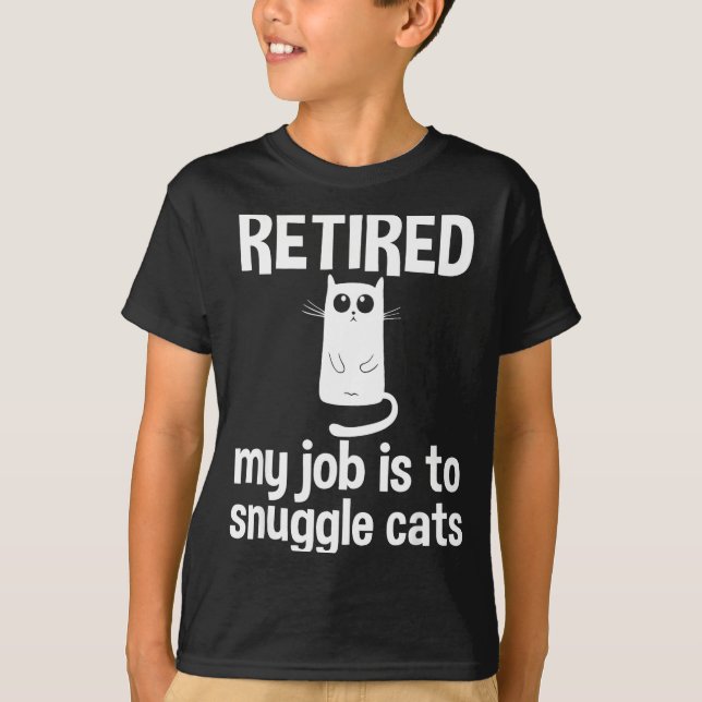 Retired My Job Is To Snuggle Cats Funny Retirement T-Shirt (Front)
