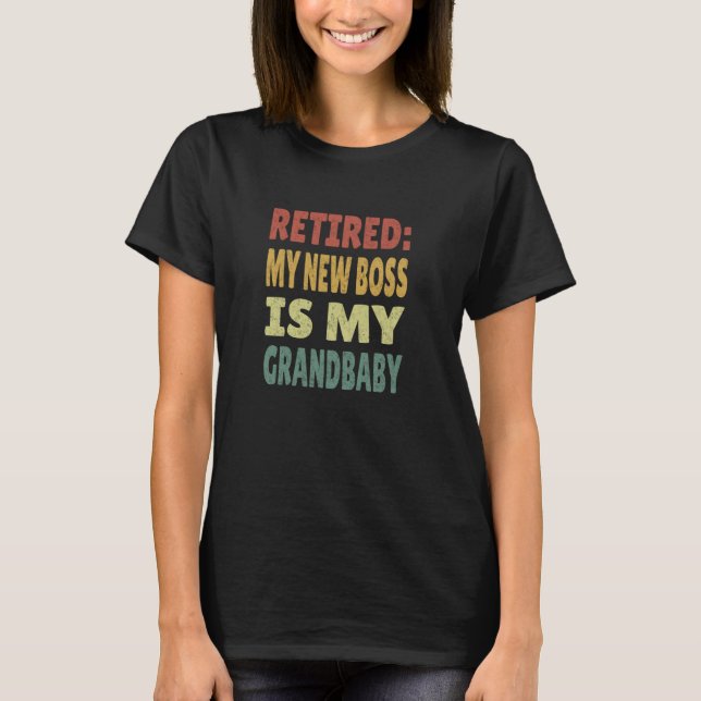 Retired My New Boss Is My Grandbaby Funny Gen X Re T-Shirt (Front)