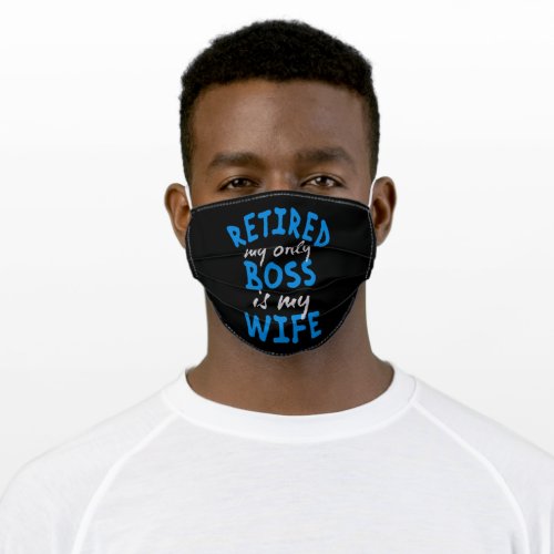 Retired my only boss is my wife adult cloth face mask