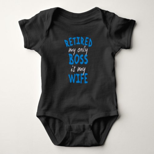 Retired my only boss is my wife baby bodysuit