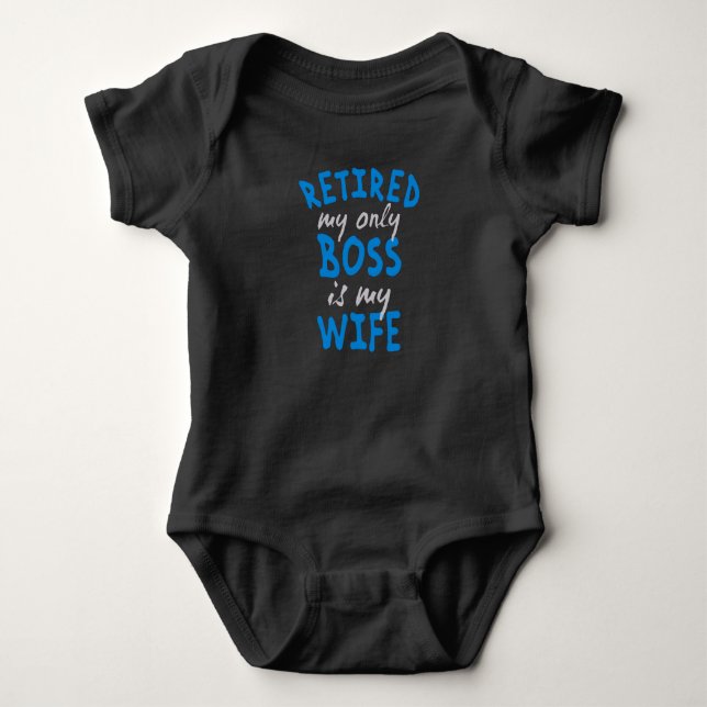 Retired my only boss is my wife baby bodysuit (Front)