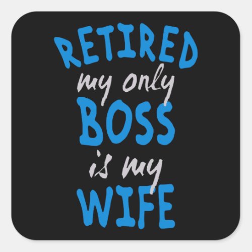 Retired my only boss is my wife square sticker