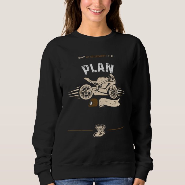 Retired My Retirement Plan Motorcycle Sayings Sweatshirt (Front)