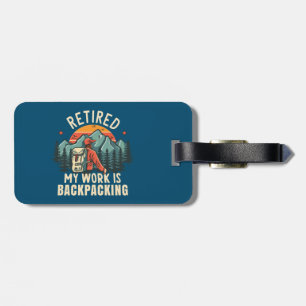 Retired My Work Is Backpacking Luggage Tag