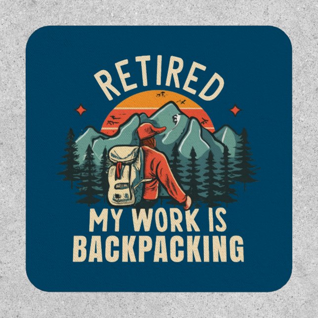 Retired My Work Is Backpacking Patch (Front)