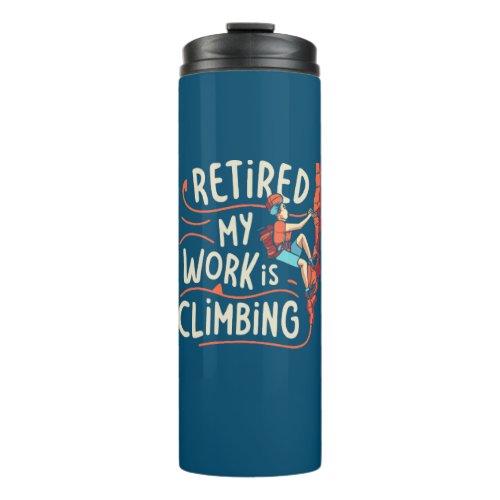 Retired My Work Is Climbing Flowy Lines Thermal Tumbler