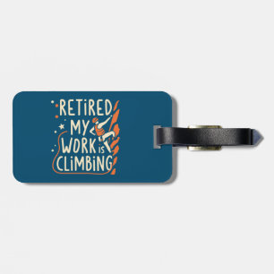 Retired My Work Is Climbing Luggage Tag