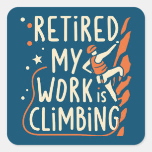 Retired My Work Is Climbing Square Sticker