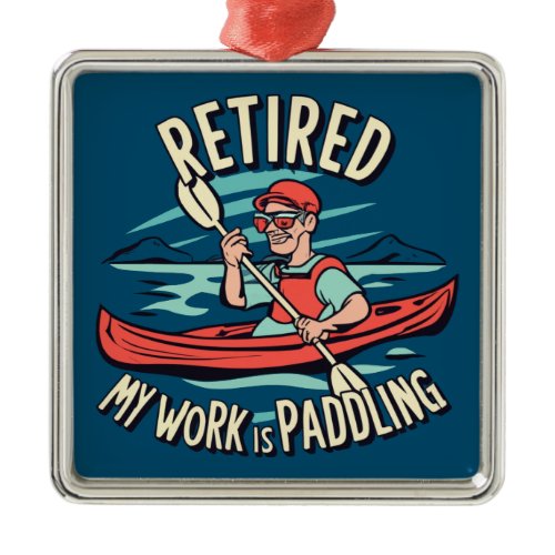 Retired My Work Is Paddling Kayak Metal Ornament