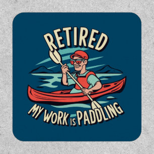 Retired My Work Is Paddling Kayak Patch