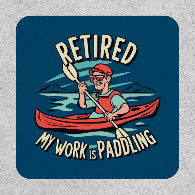 Retired My Work Is Paddling Kayak Patch (Front)