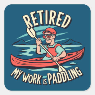 Retired My Work Is Paddling Kayak Square Sticker