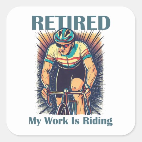 Retired My Work Is Riding Bikes Square Sticker