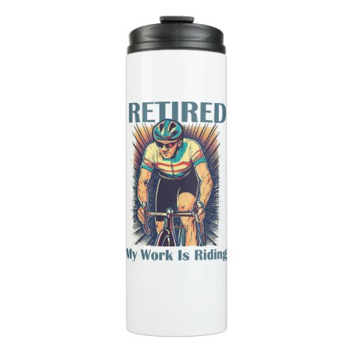 Retired My Work Is Riding Bikes Thermal Tumbler