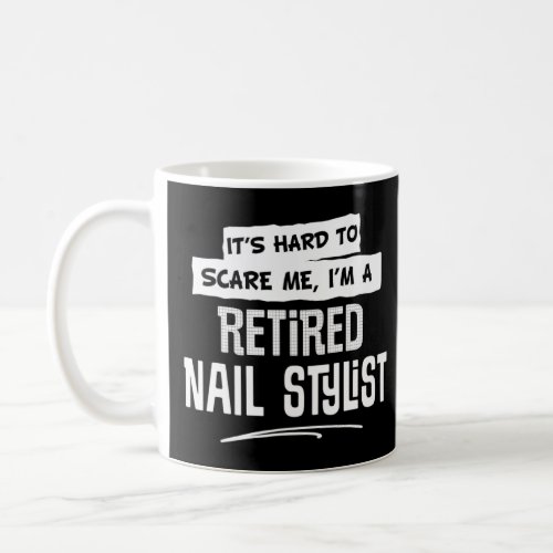 Retired Nail Stylist Design For Men And Women  Coffee Mug
