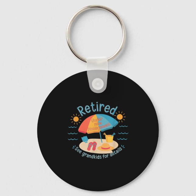 Retired New Management See Grandkids Funny Quote R Keychain (Front)
