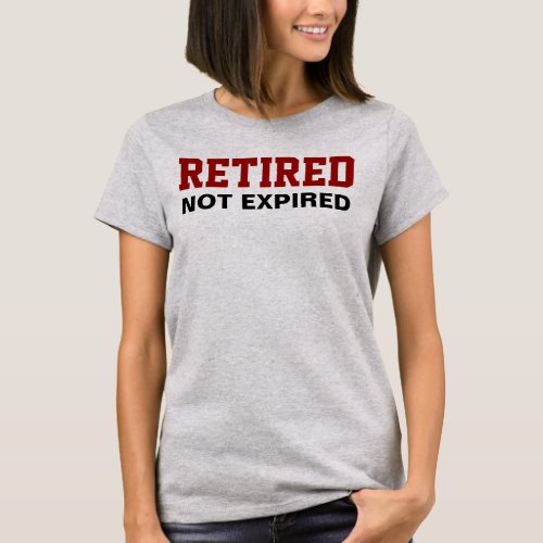 RETIRED Not Expired Saying T_Shirt