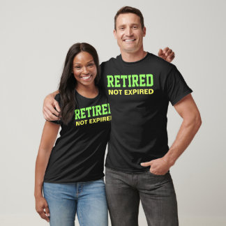RETIRED Not Expired Saying T-Shirt