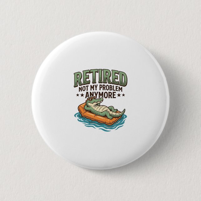 Retired Not My Problem Alligator Vacation Shirt_1 Button (Front)