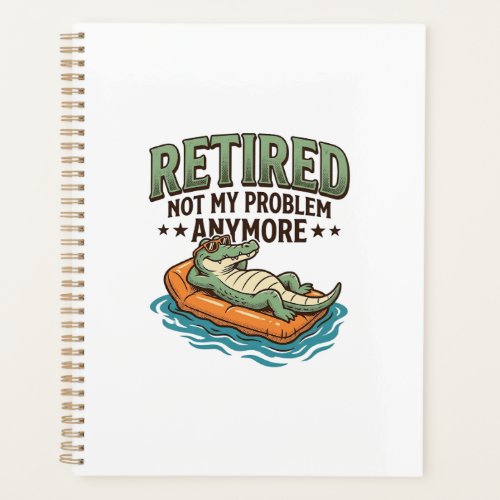 Retired Not My Problem Alligator Vacation Shirt_1 Planner