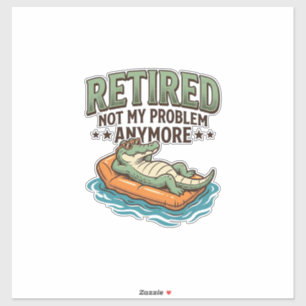 Retired Not My Problem Alligator Vacation Shirt_1 Sticker