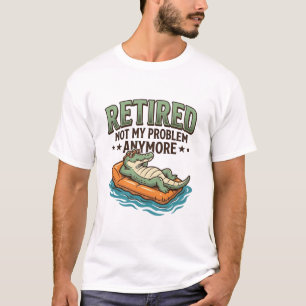 Retired Not My Problem Alligator Vacation Shirt_1 T-Shirt