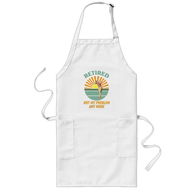 retired not my problem any more  new trends, funny long apron (Front)